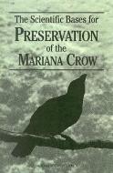 The Scientific Bases for Preservation of the Mariana Crow di National Research Council, Division On Earth And Life Studies, Commission On Life Sciences edito da NATL ACADEMY PR