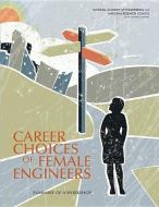Career Choices of Female Engineers: A Summary of a Workshop di National Academy of Engineering, National Research Council, Policy and Global Affairs edito da NATL ACADEMY PR