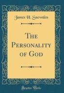 The Personality of God (Classic Reprint) di James H. Snowden edito da Forgotten Books