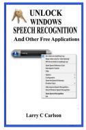 Unlock Windows Speech Recognition di Larry Carlson edito da Lulu.com