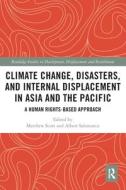 Climate Change, Disasters, And Internal Displacement In Asia And The Pacific di Matthew Scott, Albert Salamanca edito da Taylor & Francis Ltd