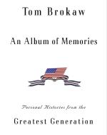 An Album of Memories: Personal Histories from World War II di Tom Brokaw edito da RANDOM HOUSE