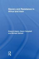 Slavery and Resistance in Africa and Asia di Edward Alpers edito da Taylor & Francis Ltd
