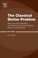 The Classical Stefan Problem: Basic Concepts, Modelling and Analysis with Quasi-Analytical Solutions and Methods di S. C. Gupta edito da ELSEVIER
