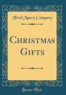 Christmas Gifts (Classic Reprint) di Fred Macey Company edito da Forgotten Books