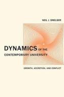 Dynamics of the Contemporary University - Growth, Accreditation and Conflict di Neil J. Smelser edito da University of California Press