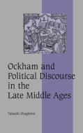 Ockham and Political Discourse in the Late Middle Ages di Takashi Shogimen edito da Cambridge University Press