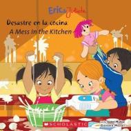 A Eric & Julieta: Desastre En La Cocina / A Mess in the Kitchen (Bilingual): (bilingual) di Isabel Munoz edito da SCHOLASTIC