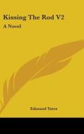 Kissing The Rod V2: A Novel di Edmund Yates edito da Kessinger Publishing, Llc