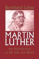 Martin Luther di Bernhard Lohse edito da Bloomsbury Publishing PLC