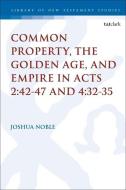 Jsnt Common Property The Golden Ag di NOBLE JOSHUA edito da Bloomsbury Academic