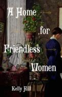 A Home for Friendless Women di Kelly Hill edito da VINTAGE