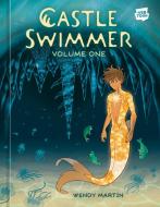 Castle Swimmer, Volume 1 di Wendy Martin edito da TEN SPEED PR