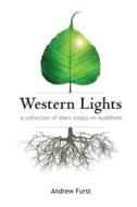 Western Lights: A Collection of Essays on Buddhism di Andrew Furst edito da Story Merchant