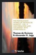 Conversation and Coleridge: With Other Essays, Critical, Historical, Biographical, Philosophical ... di Thomas De Quincey edito da LIGHTNING SOURCE INC