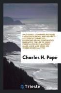 The Gospels Combined: Parallel Passages Blended, and Separate Accounts Connected; Presenting in ... di Charles H. Pope edito da LIGHTNING SOURCE INC