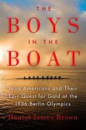 The Boys in the Boat: Nine Americans and Their Epic Quest for Gold at the 1936 Berlin Olympics di Daniel James Brown edito da VIKING HARDCOVER