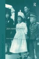 Zen War Stories di Brian Victoria edito da Routledge