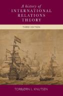 A History of International Relations Theory: 3rd Edition di Torbjorn Knutsen edito da MANCHESTER UNIV PR