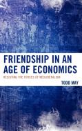 Friendship in an Age of Economics di Todd May edito da Lexington Books