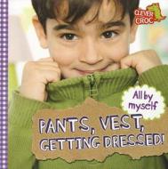 All By Myself: Pants, Vest, Getting Dressed! di Debbie Foy edito da Hachette Children's Group