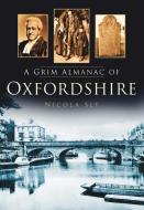 A Grim Almanac of Oxfordshire di Nicola Sly edito da The History Press