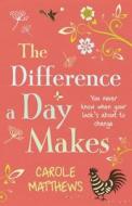 The Difference A Day Makes di Carole Matthews edito da Headline Publishing Group