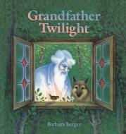 Grandfather Twilight di Barbara Berger edito da PERFECTION LEARNING CORP