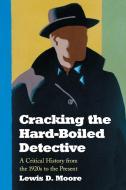 Moore, L:  Cracking the Hard-boiled Detective di Lewis D. Moore edito da McFarland
