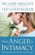 From Anger To Intimacy di Gary Smalley, MR Ted Cunningham edito da Fleming H. Revell Company