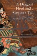 Dragon's Head and A Serpent's Tail di Kenneth M. Swope edito da University of Oklahoma Press