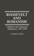 Roosevelt and Romanism di George Q. Flynn, Unknown edito da Greenwood Press
