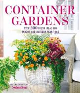 The Southern Living Garden: Container Gardening: 200 Colorful Designs and Step-By-Step Techniques di The Editors of Southern Living Magazine edito da Oxmoor House
