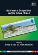 Multi-Modal Competition and the Future of Mail di Michael A. Crew, Paul R. Kleindorfer edito da Edward Elgar Publishing