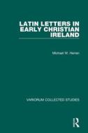 Latin Letters In Early Christian Ireland di Michael W. Herren edito da Taylor & Francis Ltd