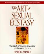 The Art of Sexual Ecstasy di Margo Anand edito da TARCHER JEREMY PUBL