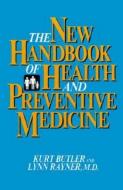 The New Handbook Of Health And Preventive Medicine di Kurt Butler, Lynn Rayner edito da Prometheus Books