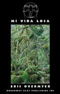 Mi Vida Loca di Eric Overmyer edito da Broadway Play Publishing Inc