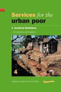 Services for the Urban Poor: Section 4. Technical Guidelines for Planners and Engineers di Andrew Cotton edito da Practical Action Publishing