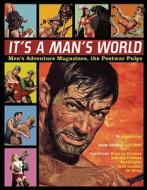 It's a Man's World: Men's Adventure Magazines, the Postwar Pulps di Adam Parfrey edito da Feral House