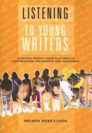 Listening to Young Writers: Developing Writing Competency Through Conversation, Engagement, and Assessment di Melissa Hare Landa edito da Maupin House Publishing