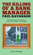 The Killing Of A Bank Manager di Paul Kavanagh edito da Honest Publishing