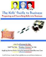 The Kids Guide to Business: Preparing and Launching Kids Into Business di Jeff M. Brown edito da Teachingkidsbusiness.com