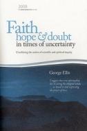 Faith Hope & Doubt in Times of Uncertainty di George Fr Ellis edito da Glass House Books