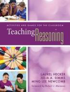 Teaching Reasoning: Activities and Games for the Classroom di Laurel Hecker, Ming Lee Newcomb edito da MARZANO RES LAB