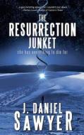 The Resurrection Junket di J. Daniel Sawyer edito da Artisticwhispers Books