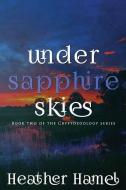 Under Sapphire Skies: Book 2 of the Cryptozoology Series di Heather Hamel edito da LIGHTNING SOURCE INC