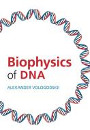 Biophysics Of DNA di Alexander Vologodskii edito da Cambridge University Press