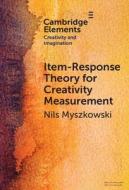 Item-Response Theory For Creativity Measurement di Nils Myszkowski edito da Cambridge University Press