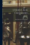 L'ouest Aux Croisades; Volume 1 di Hyacinthe D. De Fourmont edito da LEGARE STREET PR